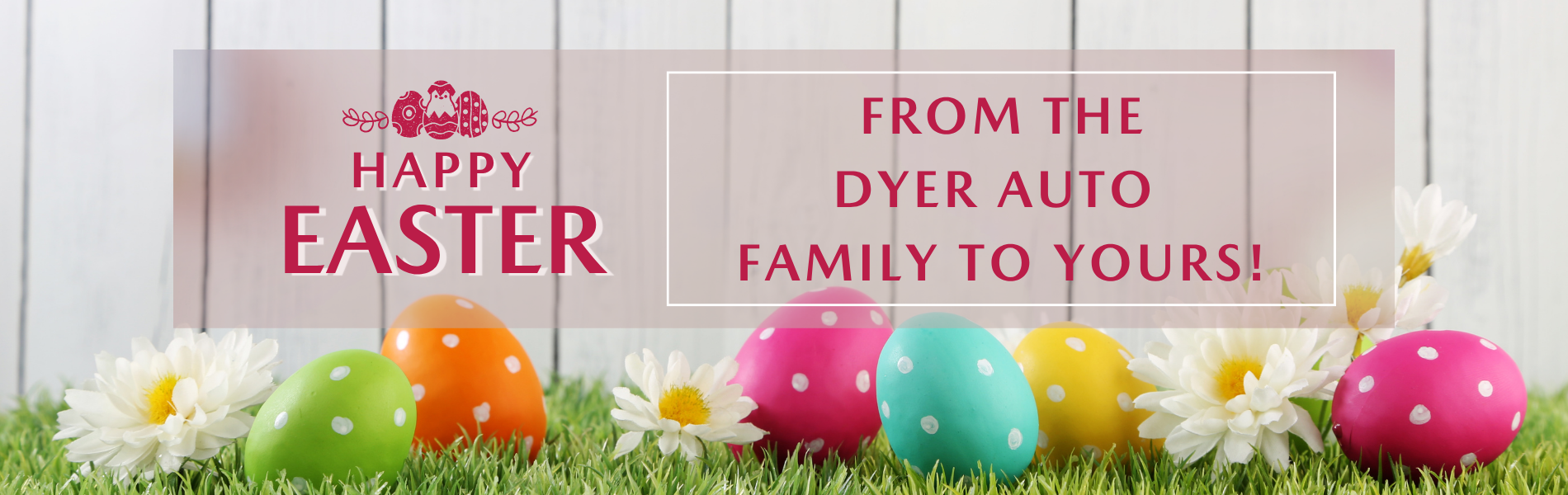 Happy Easter from Dyer!